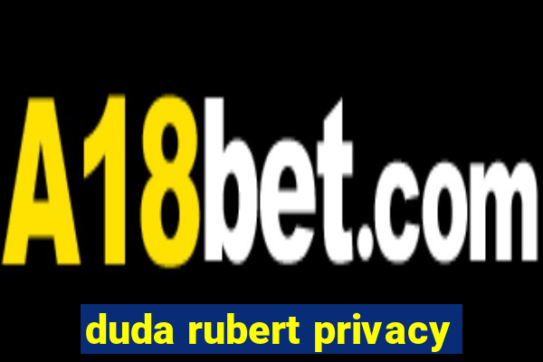 duda rubert privacy